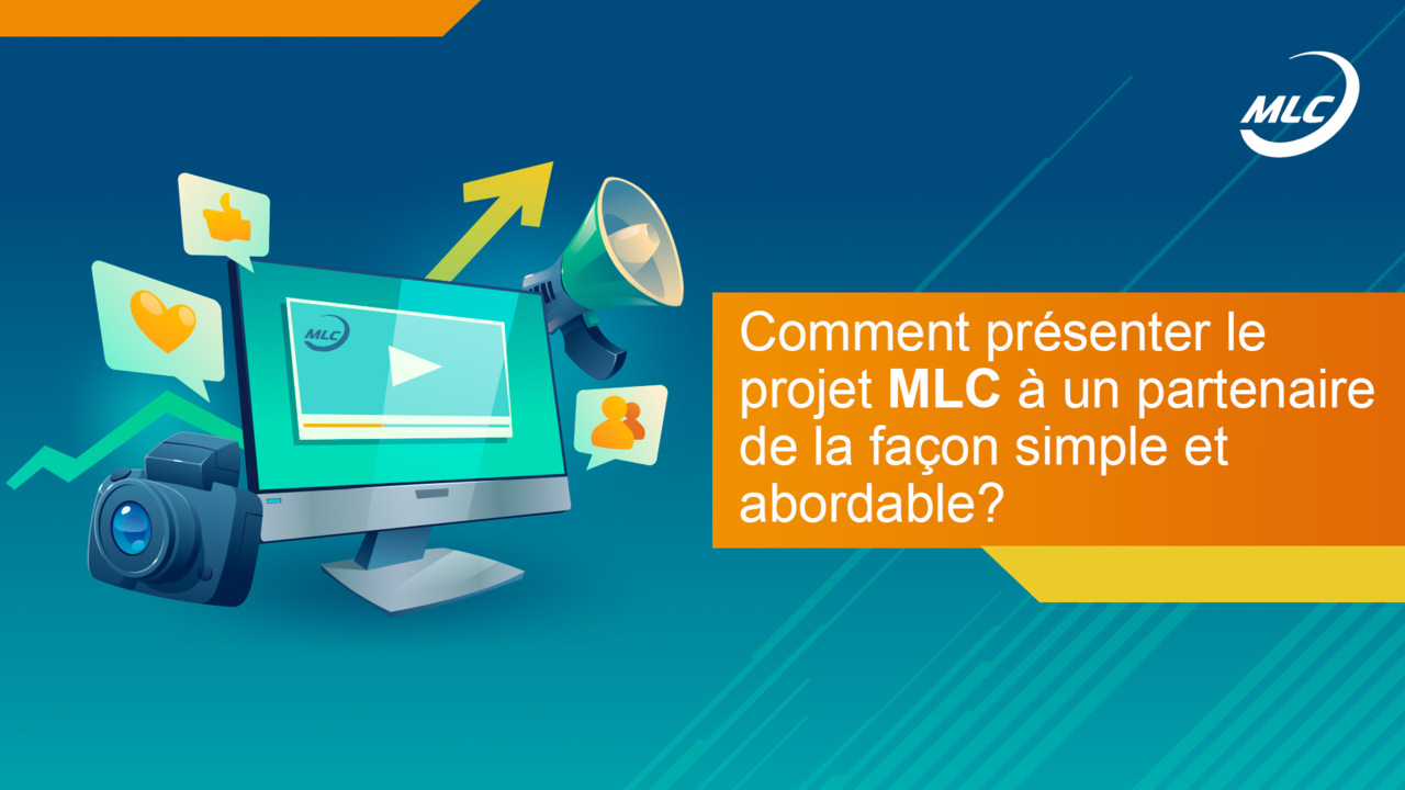 Comment présenter le projet MLC à un partenaire de la façon simple et abordable ?