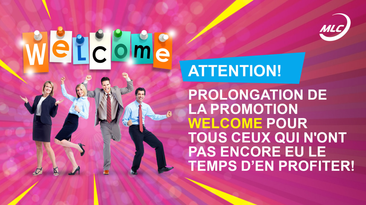 Attention ! Prolongation de la promotion WELCOME pour TOUS ceux qui n'ont pas encore eu le temps d’en profiter !