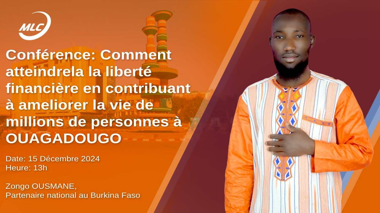 Conférence: Comment atteindre la liberté financière en contribuant à ameliorer la vie de millions de personnes à OUAGADOUGOU