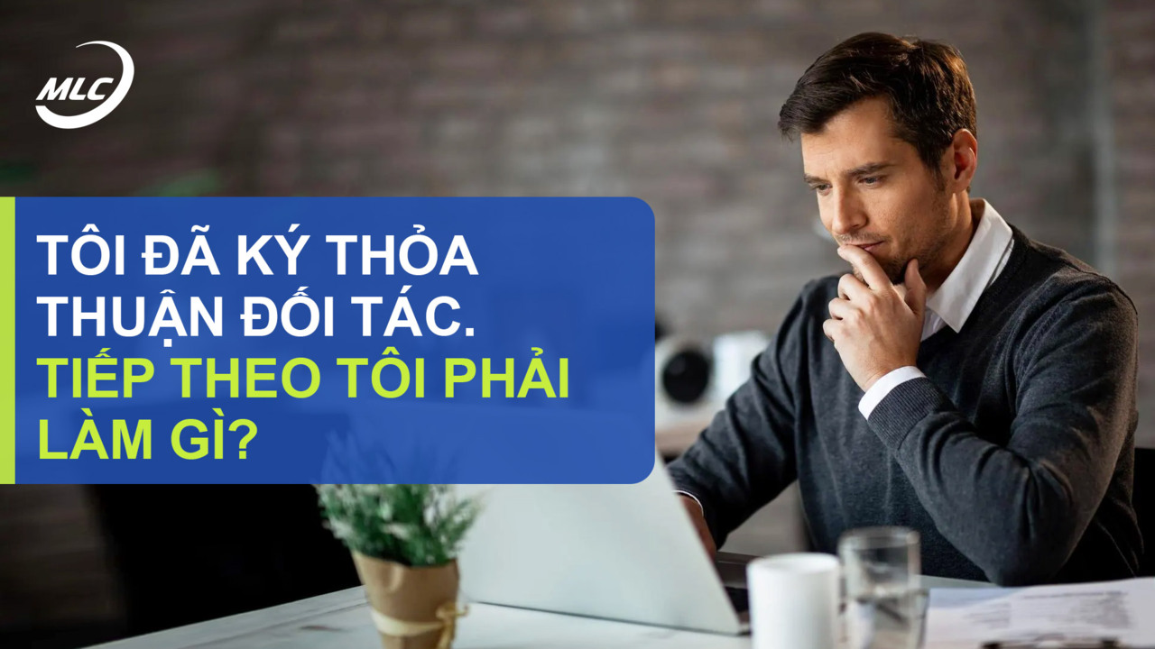 Tôi đã ký thỏa thuận đối tác. Tiếp theo tôi phải làm gì?