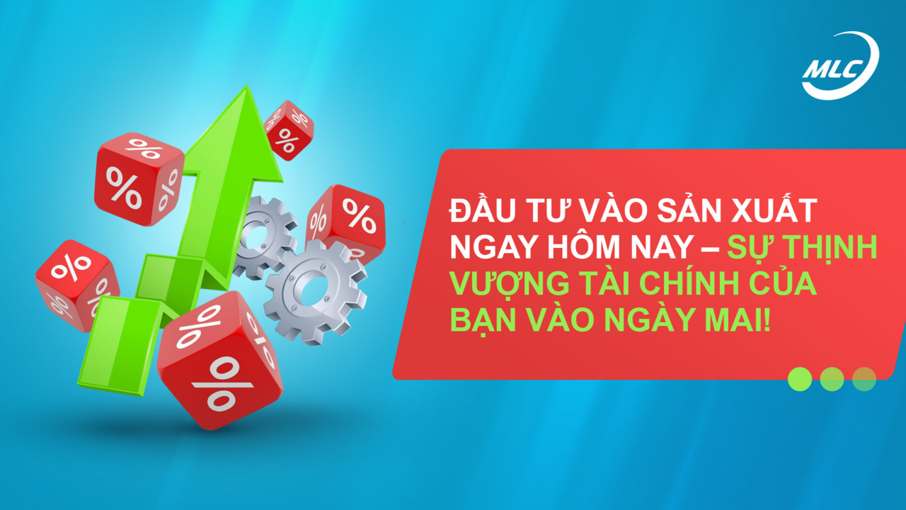 Đầu tư vào sản xuất ngay hôm nay – sự thịnh vượng tài chính của bạn vào ngày mai!