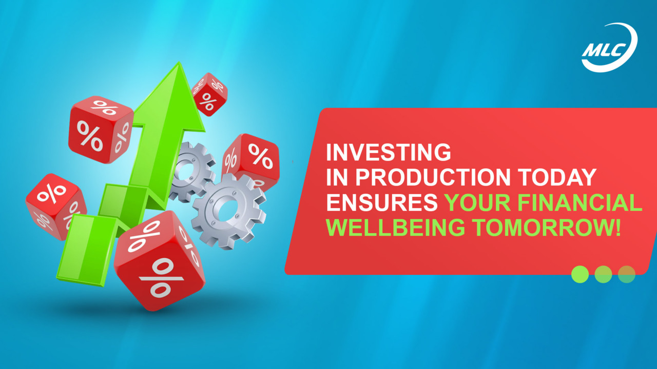 Investing in production today ensures your financial wellbeing tomorrow!