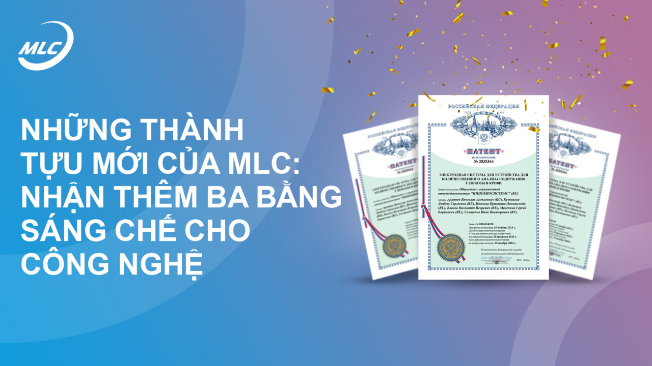 Những thành tựu mới của MLC: Nhận thêm ba bằng sáng chế cho công nghệ