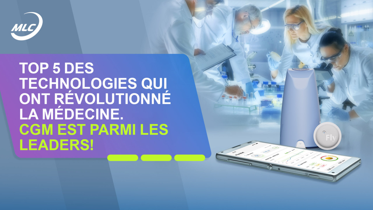 Top 5 des technologies qui ont révolutionné la médecine. CGM est parmi les leaders !
