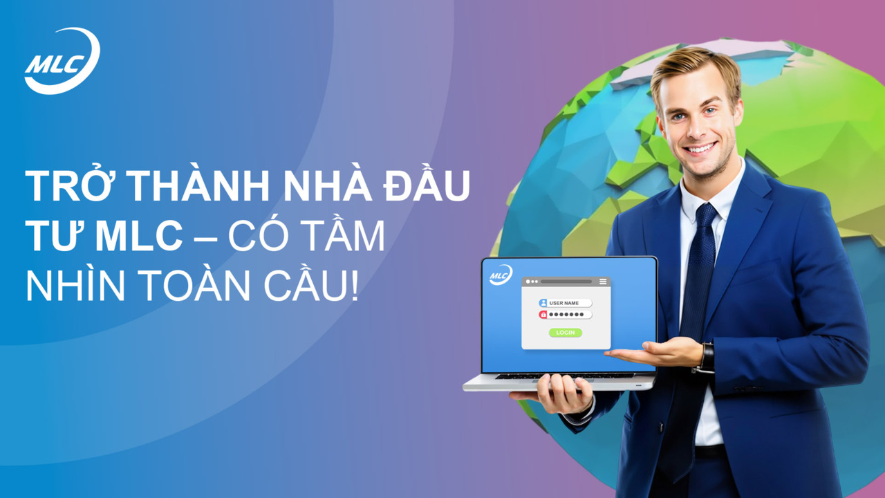 Trở thành nhà đầu tư MLC – có tầm nhìn toàn cầu!