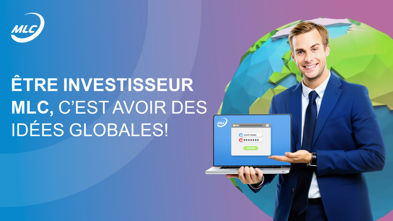 Être investisseur MLC, c’est avoir des idées globales !