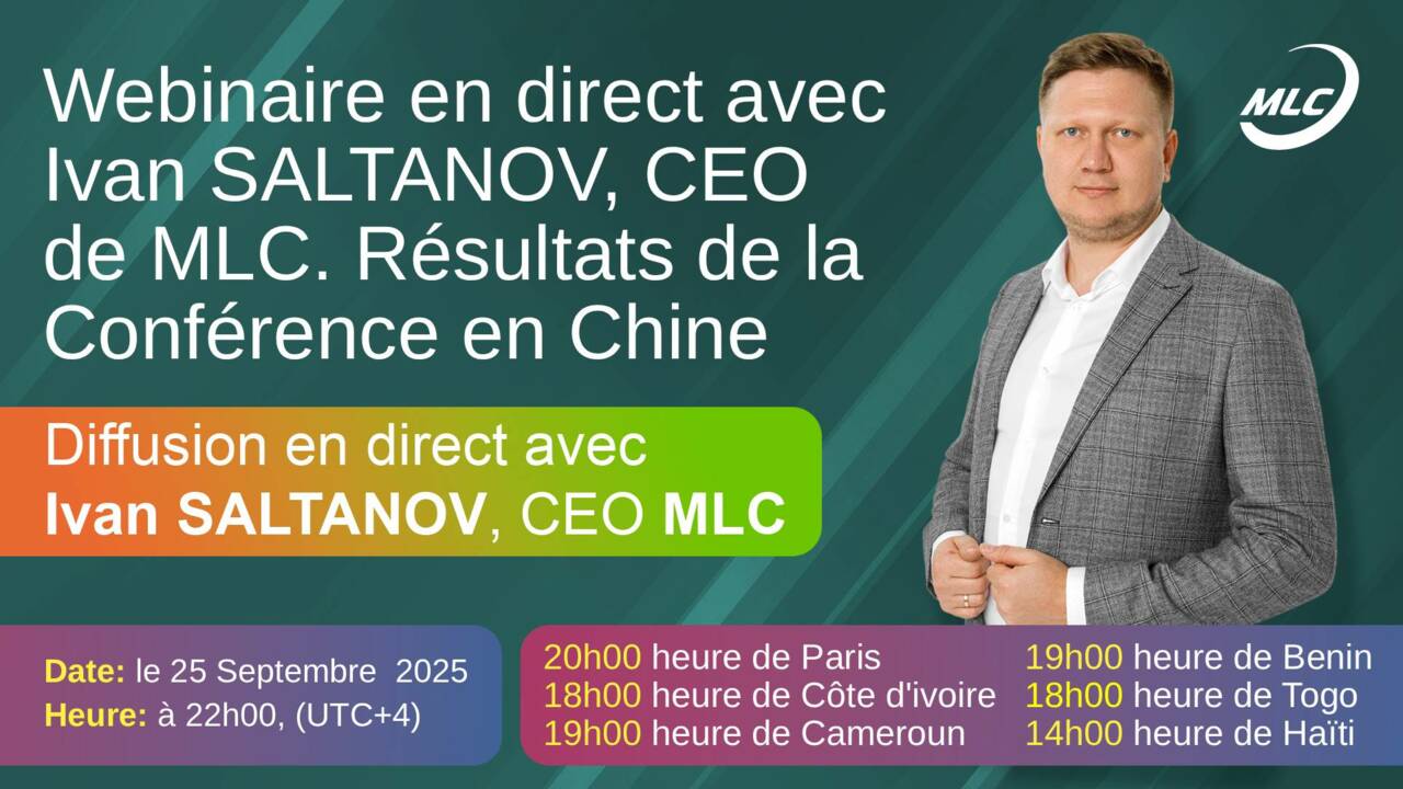 Webinaire en direct avec Ivan SALTANOV, CEO de MLC. Résultats de la Conférence en Chine