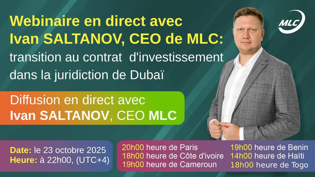 Webinaire en direct avec Ivan SALTANOV, CEO de MLC : transition au contrat d'investissement dans la juridiction de Dubaï
