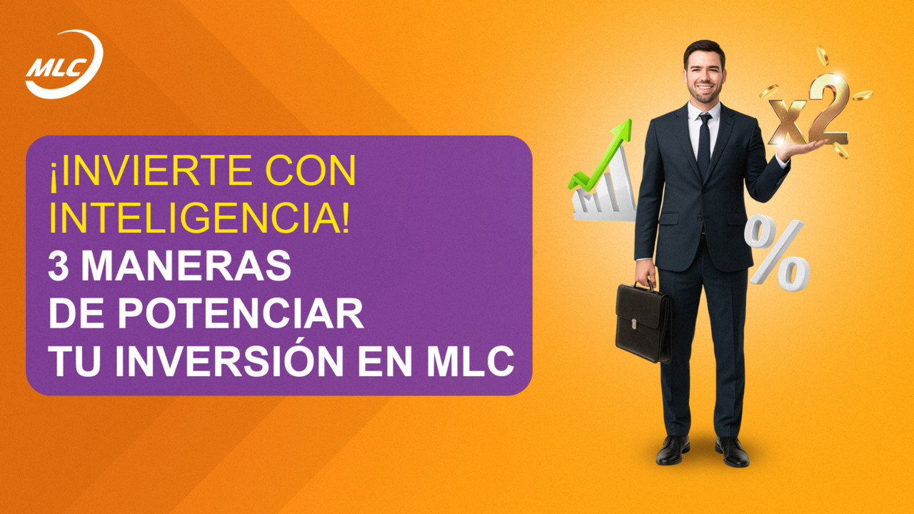 ¡Invierte con inteligencia! 3 maneras de potenciar tu inversión en MLC