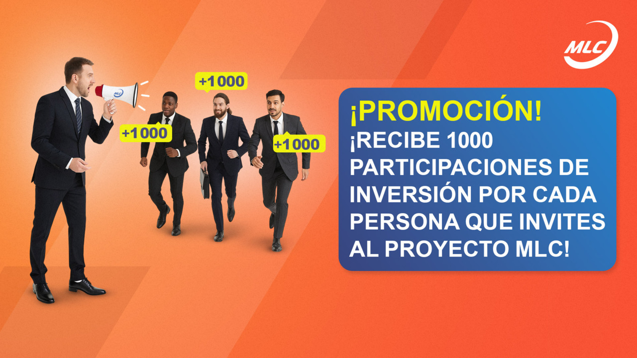 ¡Promoción! ¡Recibe 1000 participaciones de inversión por cada persona que invites al proyecto MLC!
