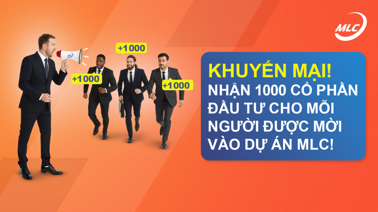 Khuyến mại! Nhận 1000 cổ phần đầu tư cho mỗi người được mời vào dự án MLC!