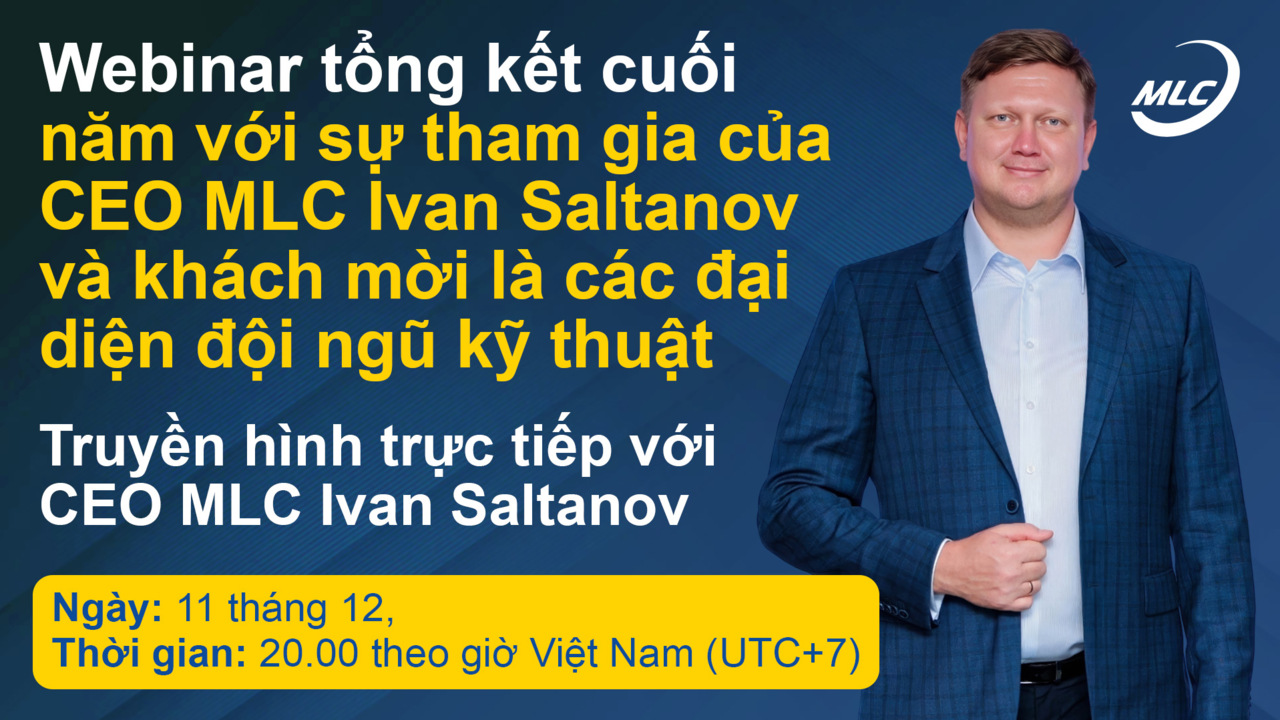 Webinar tổng kết cuối năm với sự tham gia của CEO MLC Ivan Saltanov và khách mời là các đại diện đội ngũ kỹ thuật