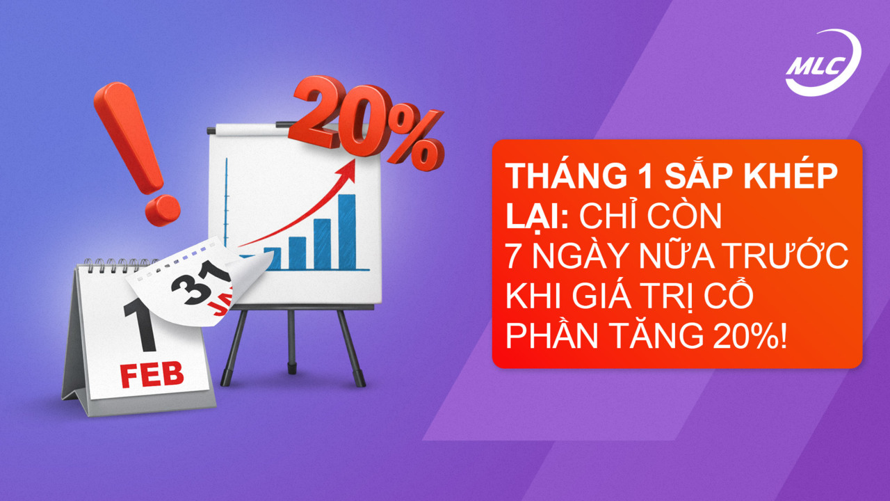 Tháng 1 sắp khép lại: chỉ còn 7 ngày nữa trước khi giá trị cổ phần tăng 20%!