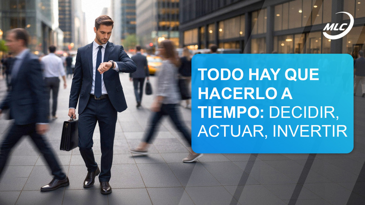 Todo hay que hacerlo a tiempo: decidir, actuar, invertir