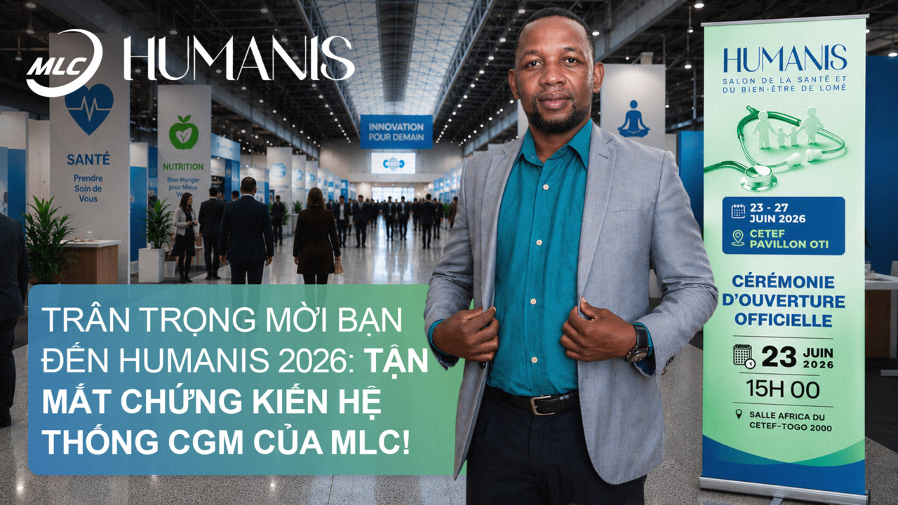 Trân trọng mời bạn đến HUMANIS 2026: tận mắt chứng kiến hệ thống CGM của MLC!