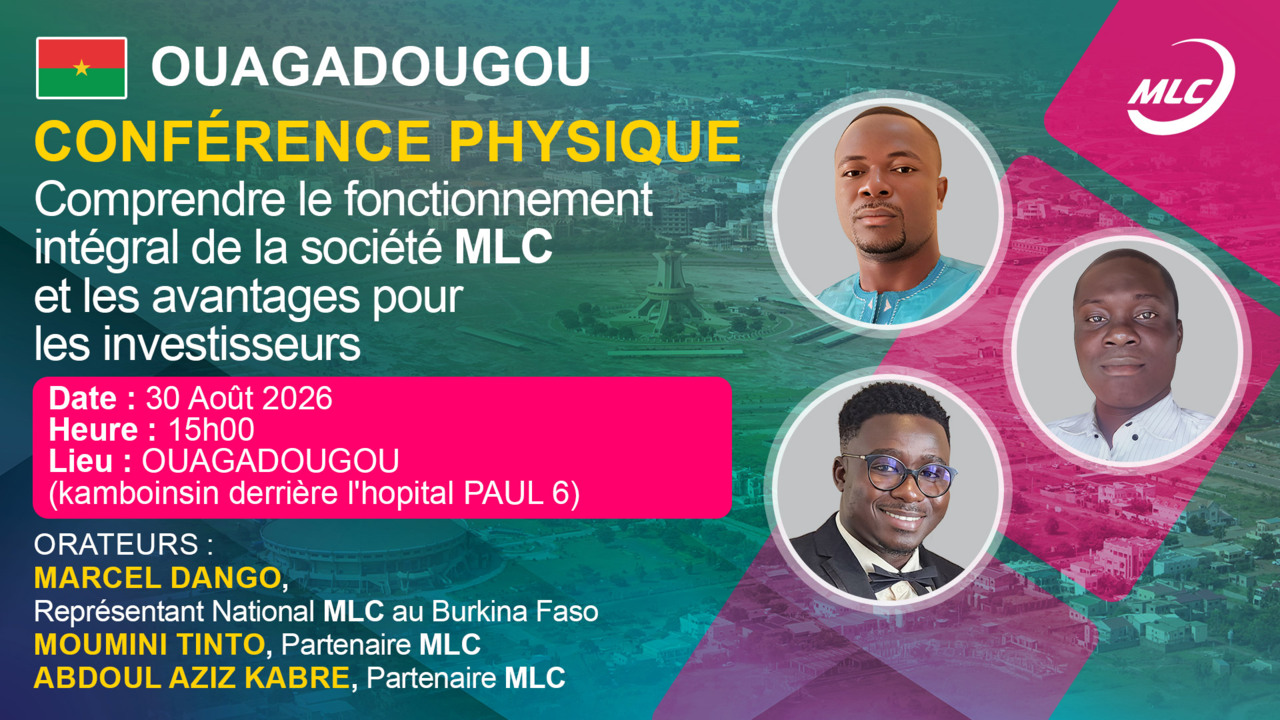 OUAGADOUGOU. Conférence Physique. Comprendre le fonctionnement intégral de la société MLC et les avantages pour les investisseurs