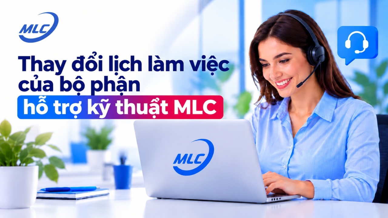 Thay đổi lịch làm việc của bộ phận hỗ trợ kỹ thuật MLC